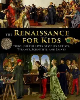 The Renaissance for Kids through the Lives of its Artists, Tyrants, Scientists, and Saints, Paperback/Catherine Fet