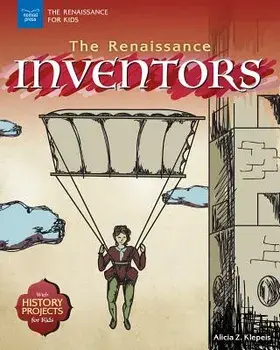The Renaissance Inventors: With History Projects for Kids, Paperback/Alicia Z. Klepeis
