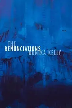 The Renunciations: Poems, Paperback/Donika Kelly