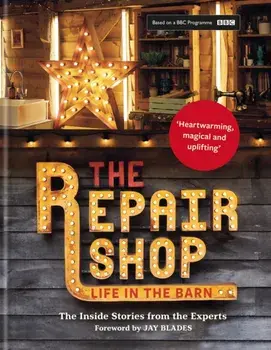 The Repair Shop. LIFE IN THE BARN: The Inside Stories from the Experts: THE BRAND NEW BOOK FOR 2022, Hardback/Jayne Dowle