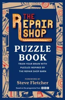 The Repair Shop Puzzle Book. Train your brain with puzzles inspired by the Repair Shop barn, Paperback/The Repair Shop