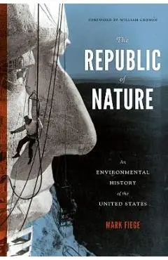 The Republic of Nature: An Environmental History of the United States - Mark Fiege
