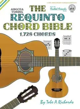 The Requinto Chord Bible: Adgcea Standard Tuning 1,728 Chords, Hardcover/Tobe a. Richards