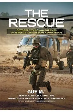 The Rescue: October 7 Through the Eyes of Israel's Para-Rescue Commandos - Guy M