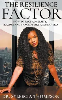 The Resilience Factor: How to Face Adversity, Trauma and Tragedy Like a Superhero, Paperback/Syleecia Thompson