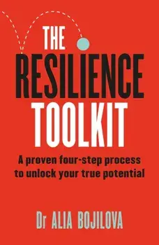 The Resilience Toolkit. A proven four-step process to unlock your true potential, Paperback/Dr Alia Bojilova