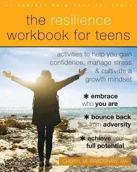 The Resilience Workbook for Teens: Activities to Help You Gain Confidence, Manage Stress, and Cultivate a Growth Mindset, Paperback/Cheryl M. Bradshaw