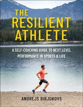 The Resilient Athlete. A Self-Coaching Guide to Next Level Performance in Sports & Life, Paperback/Andrejs Birjukovs