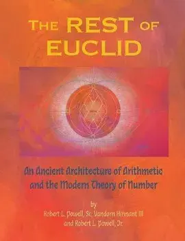 The REST of EUCLID: An Ancient Architecture of Arithmetic and the Modern Theory of Number: A, Paperback/Sr. Robert Lee Powell