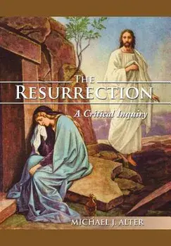 The Resurrection: A Critical Inquiry, Hardcover/Michael J. Alter