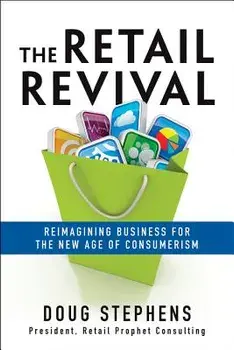 The Retail Revival: Reimagining Business for the New Age of Consumerism, Hardcover/Doug Stephens