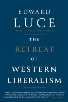 The Retreat of Western Liberalism, Hardcover/Edward Luce