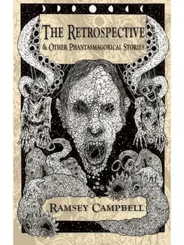 The Retrospective & Other Phantasmagorical Stories [Trade Paperback], Paperback/Ramsey Campbell