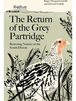 The Return of the Grey Partridge. Restoring Nature on the South Downs, Main, Paperback/Edward (author) Norfolk