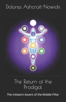 The Return of the Prodigal: The Initiate's Ascent of the Middle Pillar, Paperback/Steven/Carol Lomax