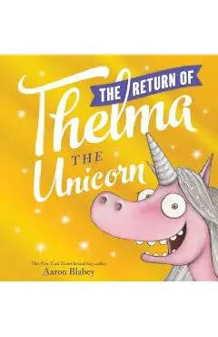 The Return of Thelma the Unicorn - Aaron Blabey