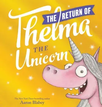 The Return of Thelma the Unicorn, Hardcover/Aaron Blabey