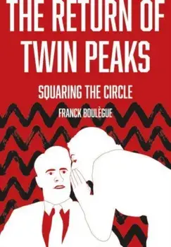 The Return of Twin Peaks. Squaring the Circle, New ed, Paperback/Franck Boulegue