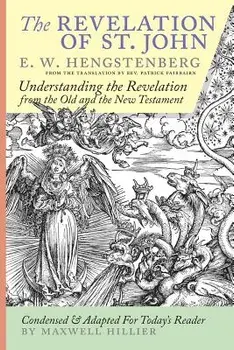 The Revelation of St. John: E.W. Hengstenberg Condensed and Adapted For Today's Reader, Paperback/Ernst Wilhelm Hengstenberg