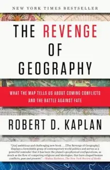 The Revenge of Geography: What the Map Tells Us about Coming Conflicts and the Battle Against Fate, Paperback/Robert D. Kaplan