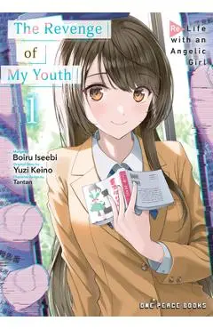 The Revenge of My Youth Volume 1: Re Life with an Angelic Girl - Boiru Iseebi