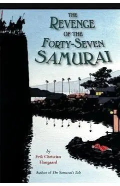 The Revenge of the Forty-Seven Samurai - Erik C. Haugaard