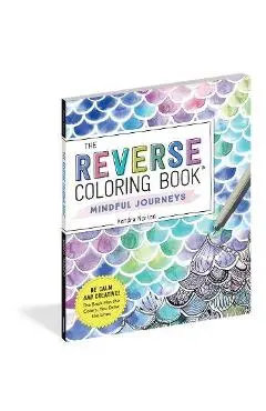 The Reverse Coloring Book(tm) Mindful Journeys: Be Calm and Creative: The Book Has the Colors, You Draw the Lines - Kendra Norton