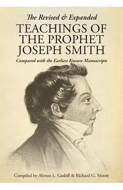 The Revised and Expanded Teachings of the Prophet Joseph Smith: Compared with the Earliest Known Manuscripts - Alonzo L. Gaskill