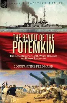 The Revolt of the Potemkin: the Naval Revolt of 1905 Which Heralded the Russian Revolution, Paperback/Constantine Feldmann