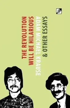 The Revolution Will Be Hilarious & Other Essays, Paperback/Adam Michael Krause