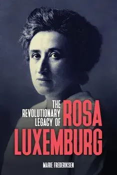 The Revolutionary Legacy of Rosa Luxemburg, Paperback/Marie Frederiksen