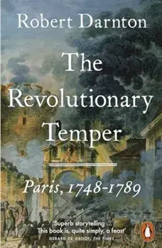 The Revolutionary Temper. Paris, 1748–1789, Paperback/Robert Darnton