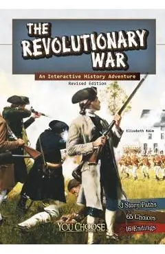 The Revolutionary War: An Interactive History Adventure - Elizabeth Raum