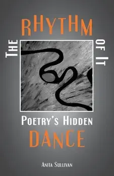 The Rhythm of It: Poetry's Hidden Dance, Paperback/Anita Sullivan