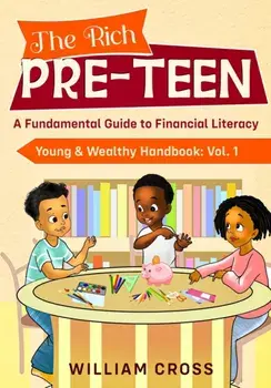 The Rich Pre-Teen: A Fundamental Guide to Financial Literacy, Paperback/William Cross