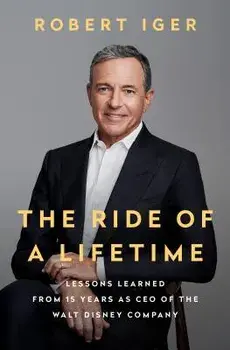 The Ride of a Lifetime: Lessons Learned from 15 Years as CEO of the Walt Disney Company, Hardcover/Robert Iger