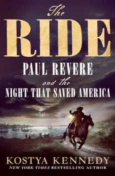 The Ride. Paul Revere and the Night That Saved America, Hardback/Kostya Kennedy