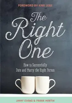 The Right One: How to Successfully Date and Marry the Right Person, Hardcover/Jimmy Evans