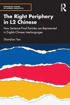 The Right Periphery in L2 Chinese. How Sentence-Final Particles are Represented in English-Chinese Interlanguages, Paperback/Shanshan Yan
