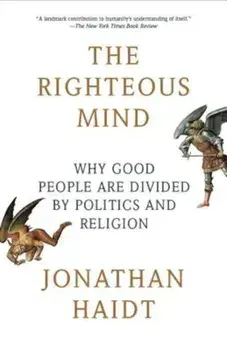 The Righteous Mind: Why Good People Are Divided by Politics and Religion, Paperback/Jonathan Haidt