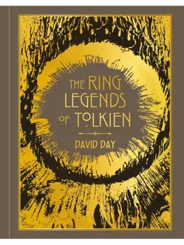 The Ring Legends of Tolkien. An Illustrated Exploration of Rings in Tolkien's World, and the Sources that Inspired his Work from Myth, Literature and History, Hardback/David Day