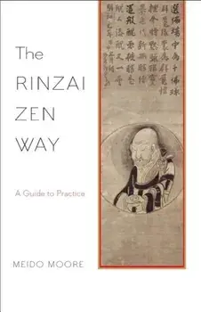 The Rinzai Zen Way: A Guide to Practice, Paperback/Meido Moore