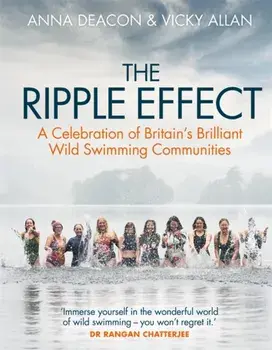 The Ripple Effect. A Celebration of Britain's Brilliant Wild Swimming Communities, Hardback/Vicky Allan