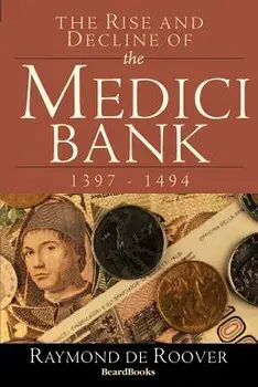 The Rise and Decline of the Medici Bank: 1397-1494, Paperback/Raymond a. De Roover