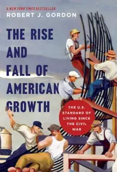 The Rise and Fall of American Growth: The U.S. Standard of Living Since the Civil War, Paperback/Robert J. Gordon