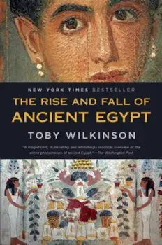 The Rise and Fall of Ancient Egypt, Paperback/Toby Wilkinson