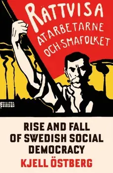 The Rise and Fall of Swedish Social Democracy, Paperback/Kjell Ostberg
