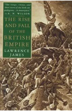 The Rise and Fall of the British Empire - Lawrence James