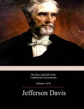 The Rise and Fall of the Confederate Government, Volume 1, Paperback/Jefferson Davis