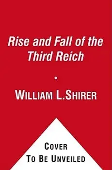 The Rise and Fall of the Third Reich: A History of Nazi Germany, Hardcover/William L. Shirer